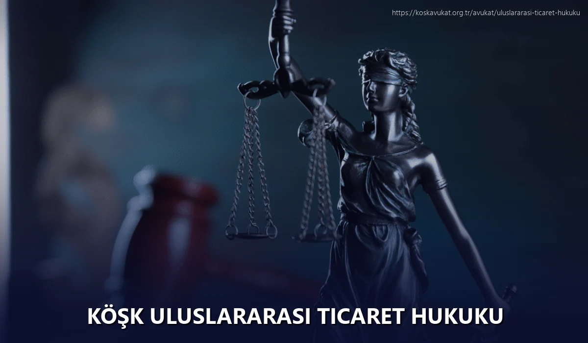Köşk Uluslararası Ticaret Hukuku